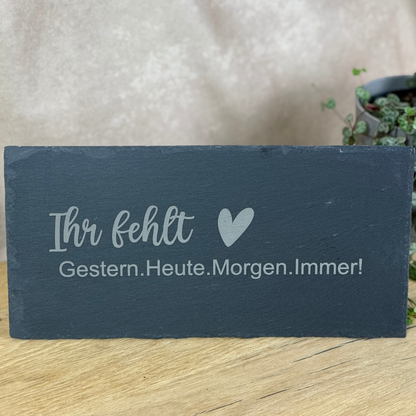 Schieferplatte " Ihr fehlt- Herz"