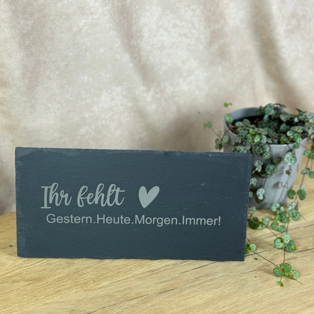 Schieferplatte " Ihr fehlt- Herz"